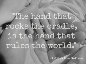 The-hand-that-rocks-the-cradle-is-the-hand-that-rules-the-world.
